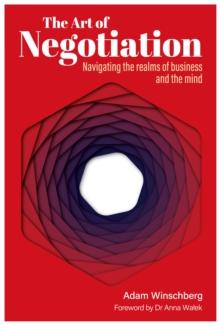 The Art of Negotiation : Navigating the Realms of Business and the Mind