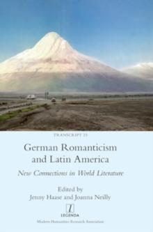 German Romanticism and Latin America : New Connections in World Literature