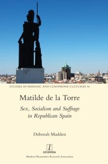 Matilde de la Torre : Sex, Socialism and Suffrage in Republican Spain