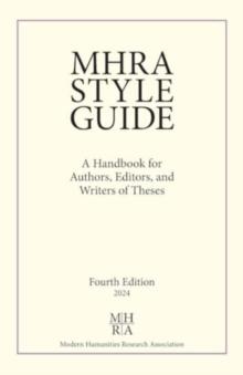 MHRA Style Guide : A Handbook for Authors, Editors, and Writers of Theses