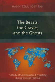 The Beasts, the Graves, and the Ghosts : A Study of Contextualized Preaching during Chinese Festivals