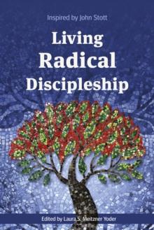 Living Radical Discipleship : Inspired by John Stott