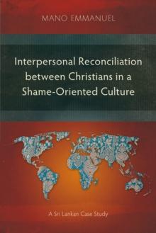 Interpersonal Reconciliation between Christians in a Shame-Oriented Culture : A Sri Lankan Case Study