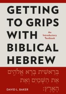 Getting to Grips with Biblical Hebrew : An Introductory Textbook