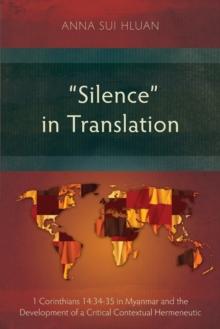 "Silence" in Translation : 1 Corinthians 14:34-35 in Myanmar and the Development of Critical Contextual Hermeneutic