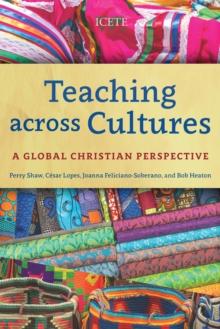 Teaching across Cultures : A Global Christian Perspective