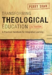 Transforming Theological Education, 2nd Edition : A Practical Handbook for Integrated Learning