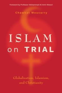 Islam on Trial : Globalization, Islamism, and Christianity