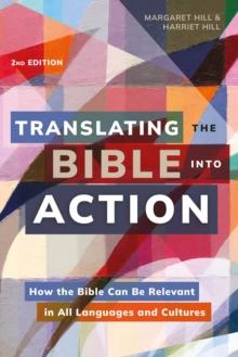 Translating the Bible Into Action, 2nd Edition : How the Bible Can Be Relevant in All Languages and Cultures