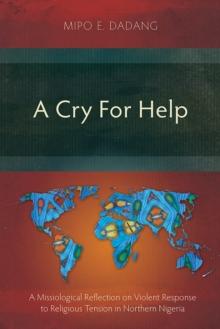 A Cry For Help : A Missiological Reflection on Violent Response to Religious Tension in Northern Nigeria