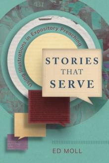 Stories That Serve : Using Illustrations in Expository Preaching