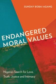 Endangered Moral Values : Nigeria's Search for Love, Truth, Justice and Intimacy