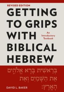 Getting to Grips with Biblical Hebrew, Revised Edition : An Introductory Textbook