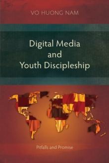 Digital Media and Youth Discipleship : Pitfalls and Promise