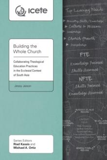 Building the Whole Church : Collaborating Theological Education Practices in the Ecclesial Context of South Asia