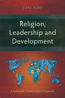 Religion, Leadership and Development : A Sustainable Transformational Approach