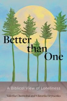 Better than One : A Biblical View of Loneliness