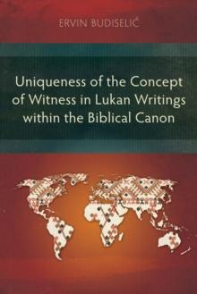 Uniqueness of the Concept of Witness in Lukan Writings within the Biblical Canon