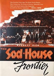 The Sod-house Frontier, 1854-1890: A Social History of The Northern Plains