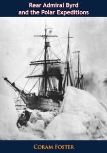 Rear Admiral Byrd And The Polar Expeditions