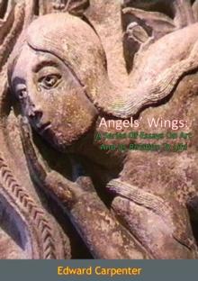 Angels' Wings : A Series Of Essays On Art And Its Relation To Life