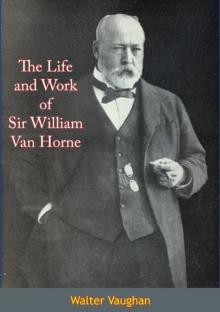 The Life and Work of Sir William Van Horne