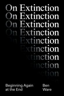 On Extinction : Beginning Again At The End