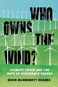 Who Owns the Wind? : Climate Crisis and the Hope of Renewable Energy