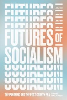 Futures of Socialism : The Pandemic and the Post-Corbyn Era