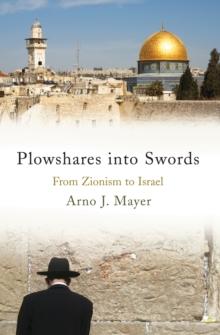 Plowshares into Swords : From Zionism to Israel