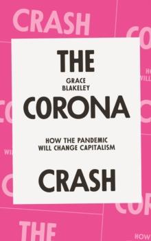 The Corona Crash : How the Pandemic Will Change Capitalism