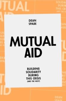 Mutual Aid : Building Solidarity During This Crisis (and the Next)