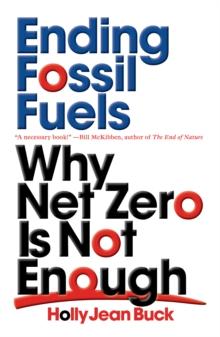 Ending Fossil Fuels : Why Net Zero is Not Enough