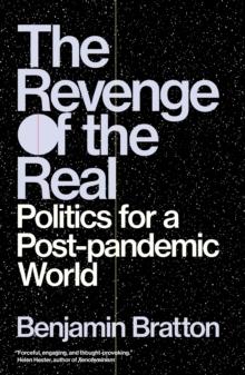 The Revenge of the Real : Politics for a Post-Pandemic World