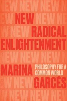 New Radical Enlightenment : Philosophy for a Common World