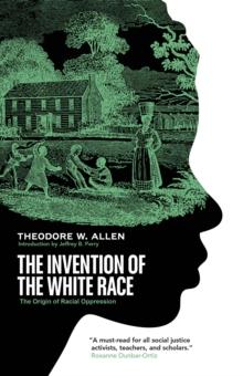 The Invention of the White Race : The Origin of Racial Oppression