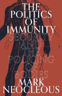 The Politics of Immunity : Security and the Policing of Bodies