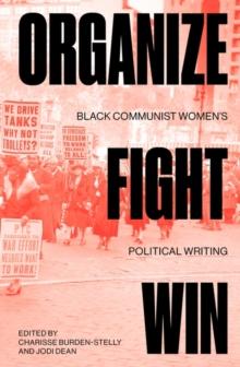 Organize, Fight, Win : Black Communist Women's Political Writing