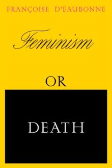 Feminism or Death : How the Women's Movement Can Save the Planet