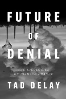 Future of Denial : The Ideologies of Climate Change