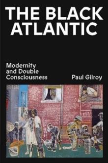 The Black Atlantic : Modernity and Double Consciousness