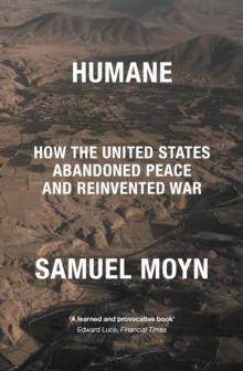 Humane : How the United States Abandoned Peace and Reinvented War