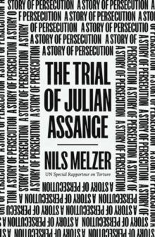 The Trial of Julian Assange : A Story of Persecution