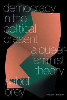 Democracy in the Political Present : A Queer-Feminist Theory