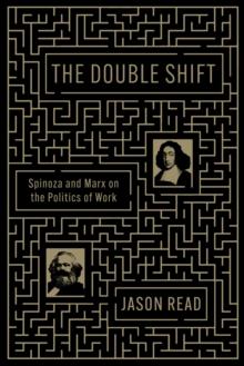 The Double Shift : Spinoza and Marx on the Politics of Work