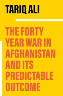 The Forty-Year War in Afghanistan : A Chronicle Foretold