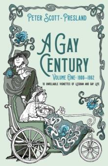 A Gay Century : Volume One: 1900-1962