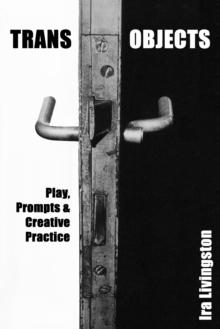 Transobjects : Play, Prompts, and Creative Practice