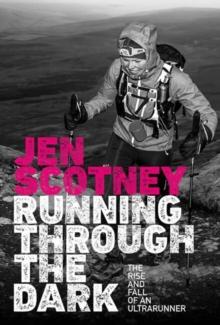 Running Through the Dark : The rise and fall of an ultrarunner