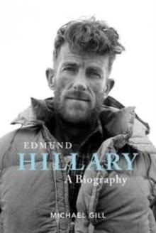 Edmund Hillary - A Biography : The extraordinary life of the beekeeper who climbed Everest